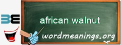 WordMeaning blackboard for african walnut